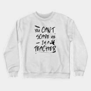 you can't scare me i'm a teacher shirt halloween Crewneck Sweatshirt